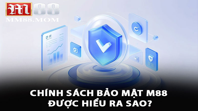 Chính sách bảo mật M88 được hiểu ra sao?