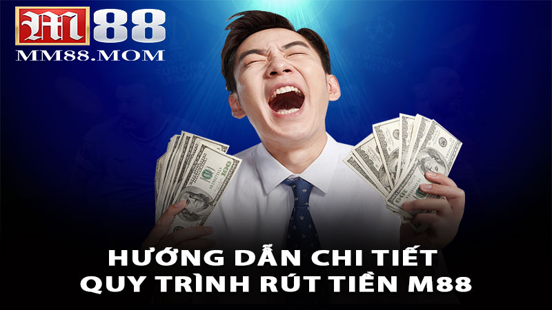 Hướng dẫn chi tiết quy trình rút tiền M88 dành cho người mới bắt đầu